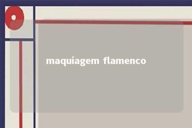 maquiagem flamenco 